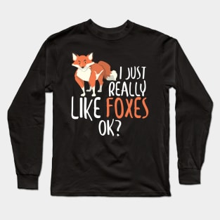 Cute I Just Really Like Foxes, OK? Funny Fox Long Sleeve T-Shirt